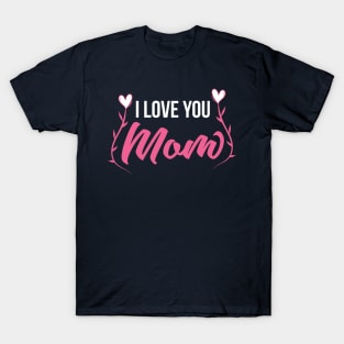 I Love You MOM T-Shirt